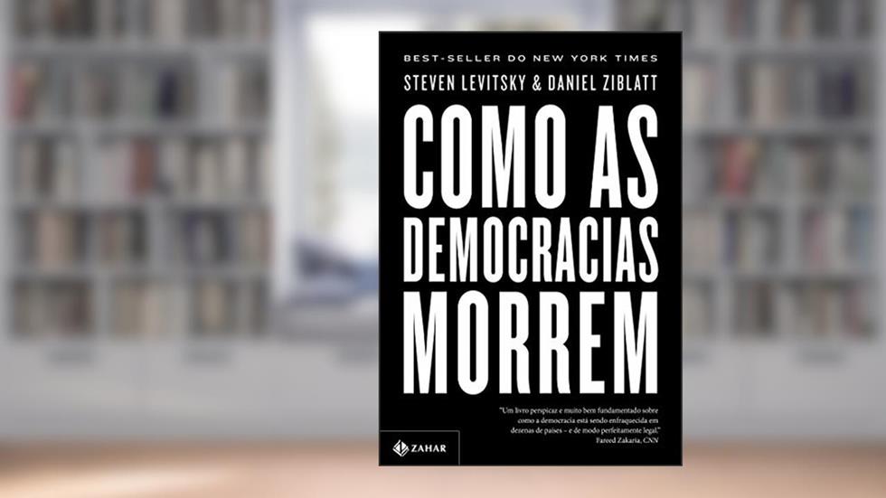 Como as democracias morrem, do autor Steven Levitsky; Daniel Ziblatt
