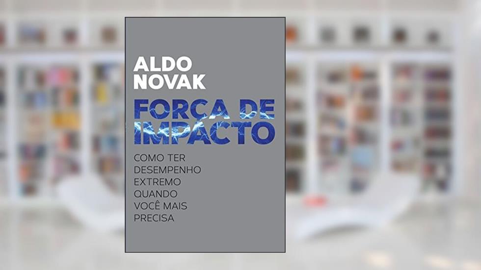 Força de impacto: Como ter desempenho extremo quando você mais precisa, do autor Aldo Novak