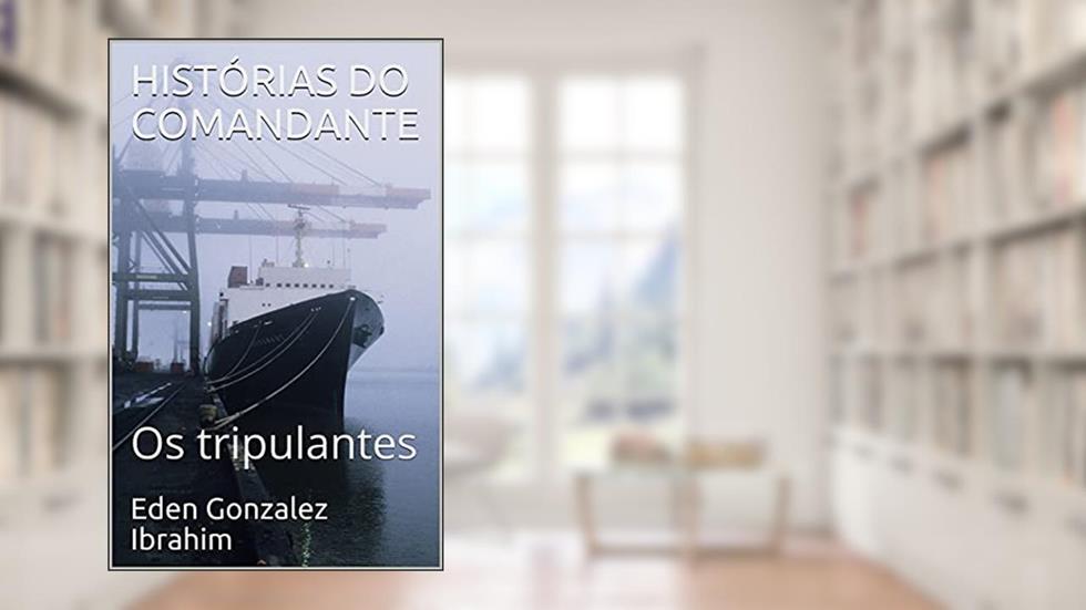 HISTÓRIAS DO COMANDANTE - TRIPULANTES, do autor Eden Gonzalez Ibrahim