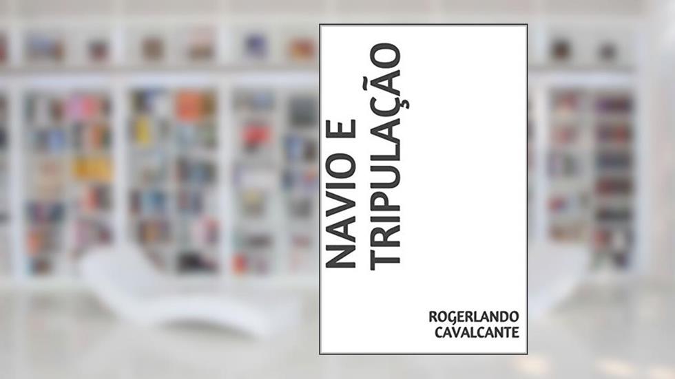 NAVIO E TRIPULAÇÃO, do autor Rogerlando Cavalcante