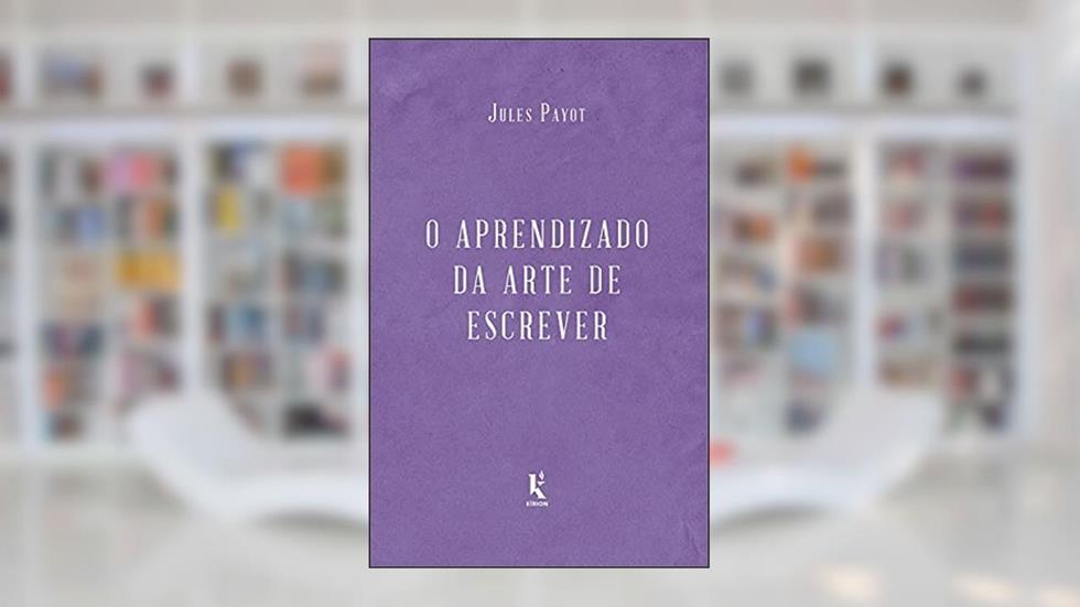 O Aprendizado Da Arte De Escrever, do autor Jules Payot