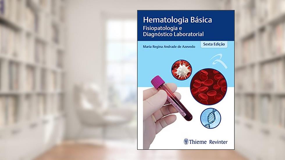 Hematologia Básica: Fisiopatologia e Diagnóstico Laboratorial, do autor Maria Regina Andrade de Azevedo