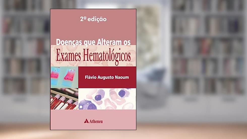 Doenças que Alteram os Exames Hematoloógicos, do autor Flávio Augusto Naoum