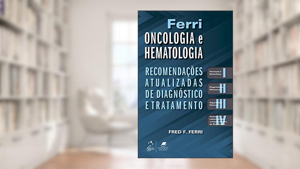 Ferri Oncologia e Hematologia: Recomendações Atualizadas de Diagnóstico e Tratamento, do autor Fred F. Ferri