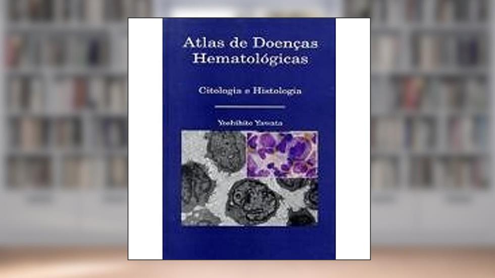 Atlas de doenças hematológicas: Citologia E Histologia, do autor Yoshihito Yawata