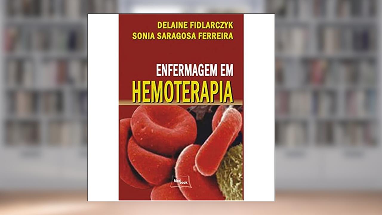 Enfermagem em Hemoterapia, do autor Delaine Fidlarczyk; Sonia Saragosa Ferreira
