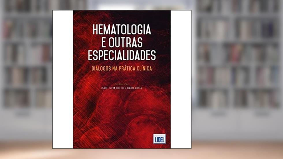 Hematologia e Outras Especialidades. Diálogos na Prática Clínica, do autor Isabel Silva Ribeiro; Isabel Costa