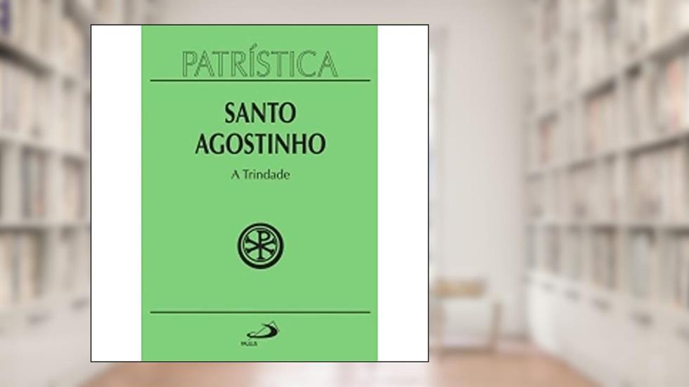 Patrística - A Trindade - Vol. 7 (Volume 7), do autor Santo Agostinho