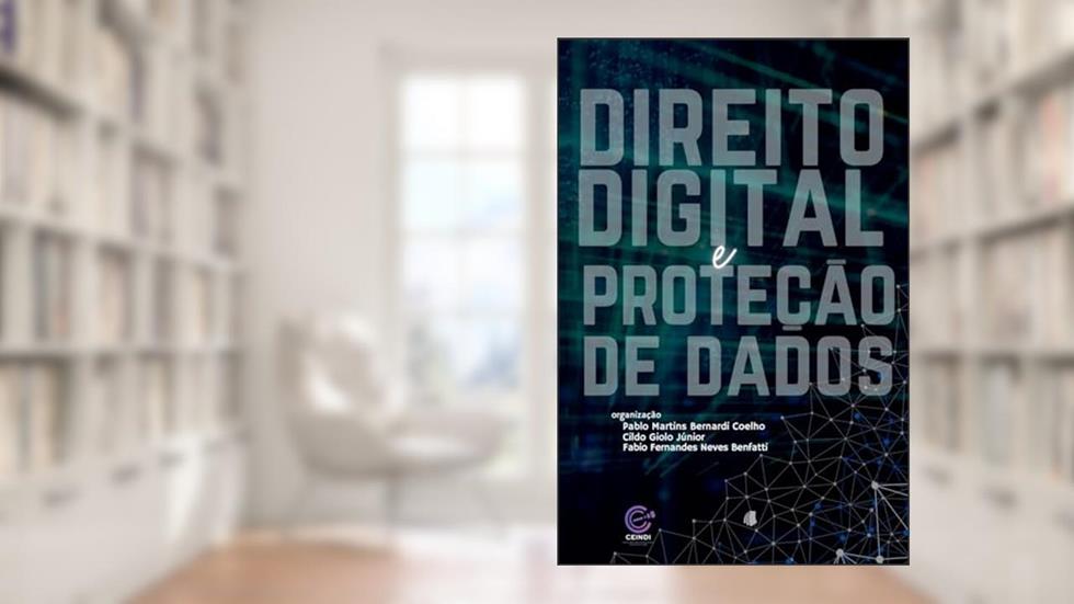 Direito Digital e Proteção de Dados, do autor Pablo Martins Bernardi Coelho; Cildo Giolo Júnior; Fabio Ferdes Neves Benfatti