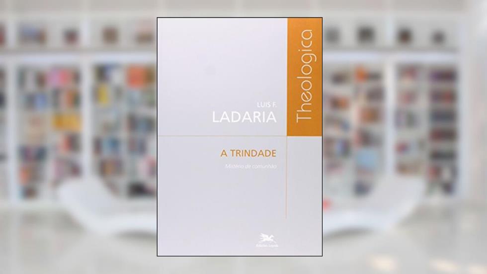 A Trindade: Mistério de comunhão, do autor Luis F. Ladaria