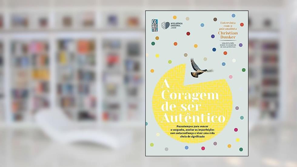 A coragem de ser autêntico: Passatempos para vencer a vergonha, aceitar as imperfeições com autoconfiança e viver uma vida cheia de significado, do autor Editora Coquetel