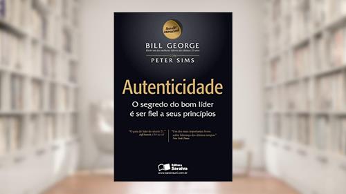 Capa de Autenticidade: O segredo do bom líder é ser fiel a seus princípios, do autor Bill George; Peter Sims