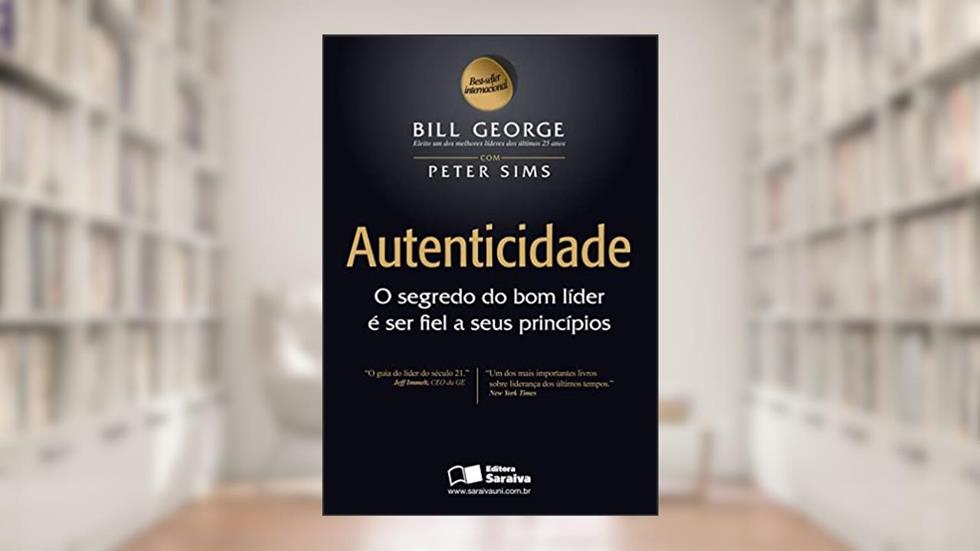Autenticidade: O segredo do bom líder é ser fiel a seus princípios, do autor Bill George; Peter Sims