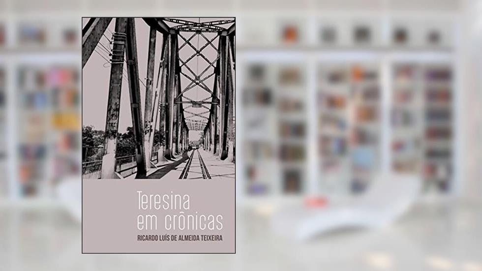Teresina em Crônicas, do autor Ricardo Teixeira