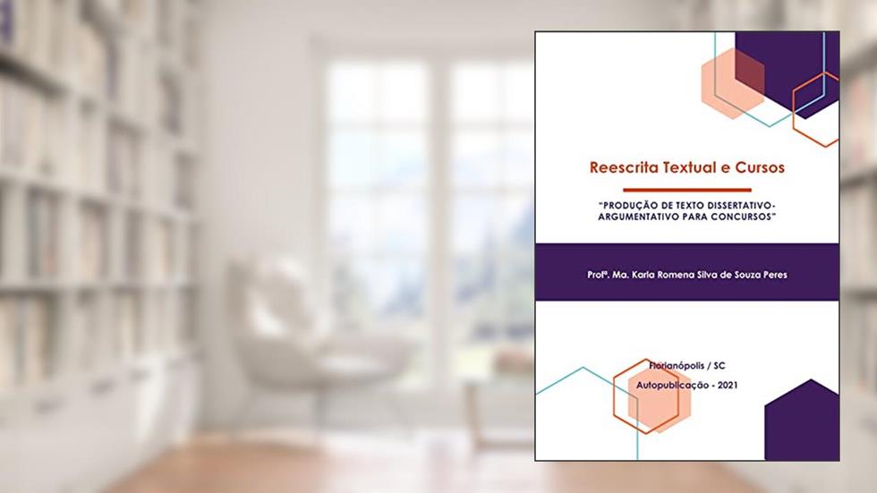 Reescrita Textual e Cursos: Produção de Texto Dissertativo-Argumentativo para Concursos, do autor Karla Romena Silva de Souza Peres