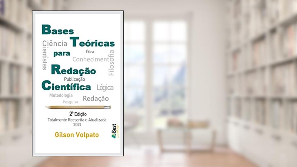 Bases Teóricas para Redação Científica: 2ª Ed. Totalmente Reescrita e Atualizada, do autor Gilson Volpato