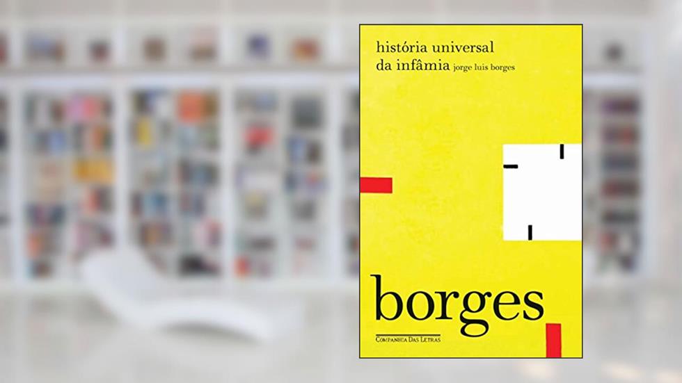 História universal da infâmia, do autor Jorge Luis Borges