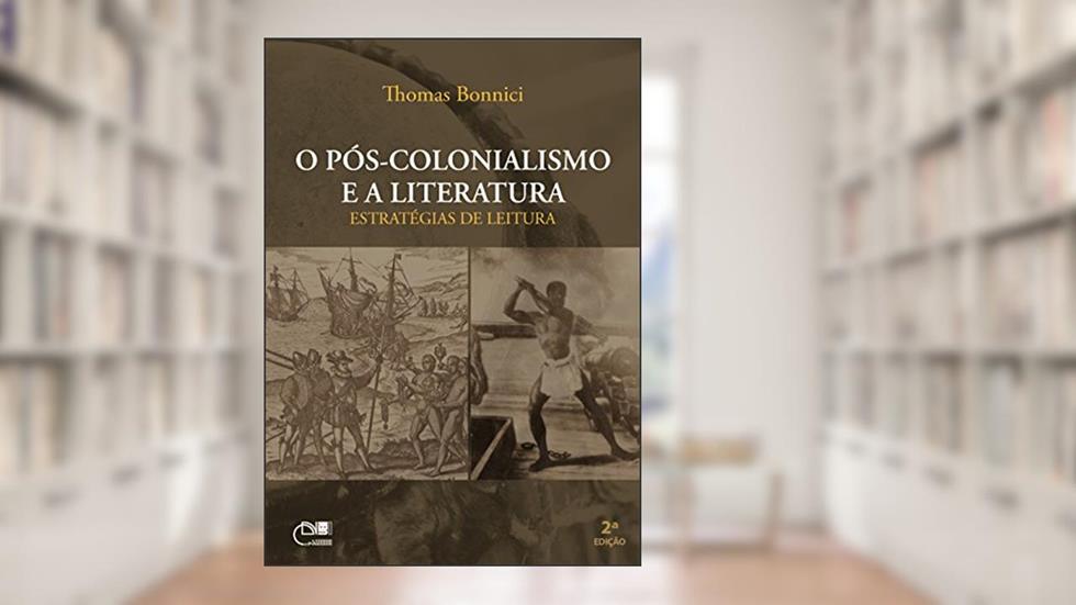 O pós-colonialismo e a literatura: estratégias de leitura, do autor Thomas Bonnici