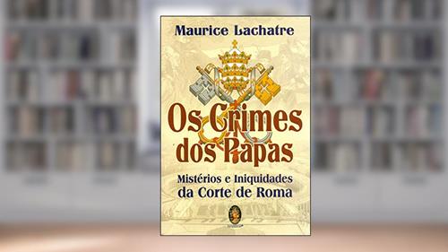 Capa de Os Crimes dos Papas: Mistérios e Iniquidades da Corte de Roma, do autor Maurice Lachatre