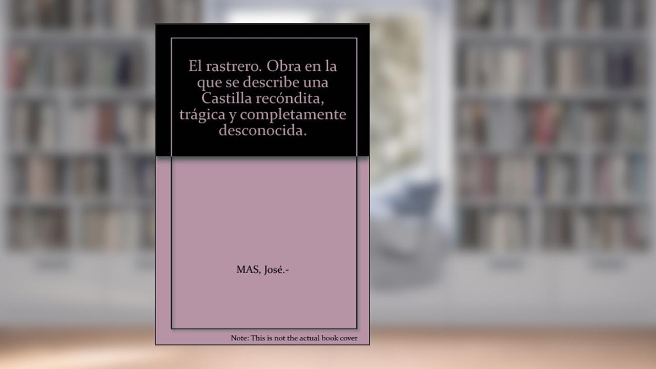 El rastrero. Obra en la que se describe una Castilla recóndita, trágica y completamente desconocida., do autor José.- MAS