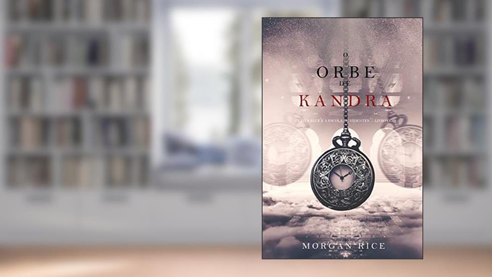 O Orbe de Kandra (Oliver Blue e a Escola de Videntes - Livro Dois), do autor Morgan Rice