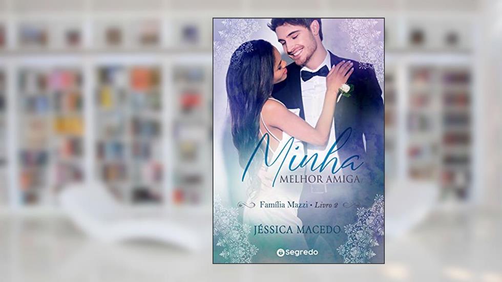 Minha Melhor Amiga: Mais que Amigos (Família Mazzi Livro 2), do autor Jéssica Macedo