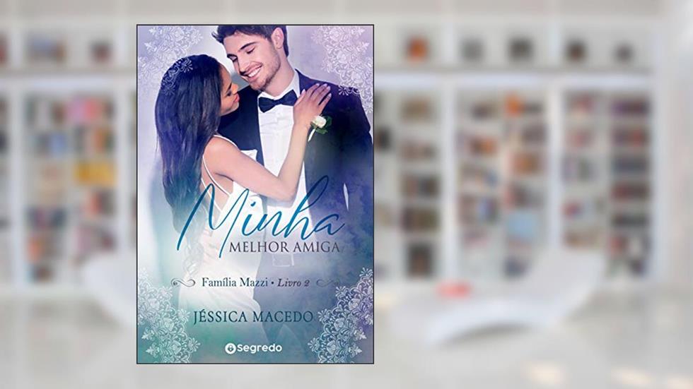 Minha Melhor Amiga - Família Mazzi - Livro 2, do autor Jéssica Macedo