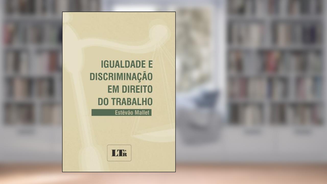 Igualdade E Discriminação Em Direito Do Trabalho, do autor Estevao Mallet