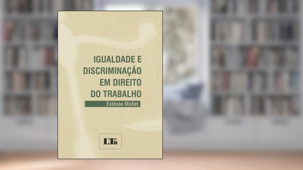 Igualdade E Discriminação Em Direito Do Trabalho, do autor Estevao Mallet