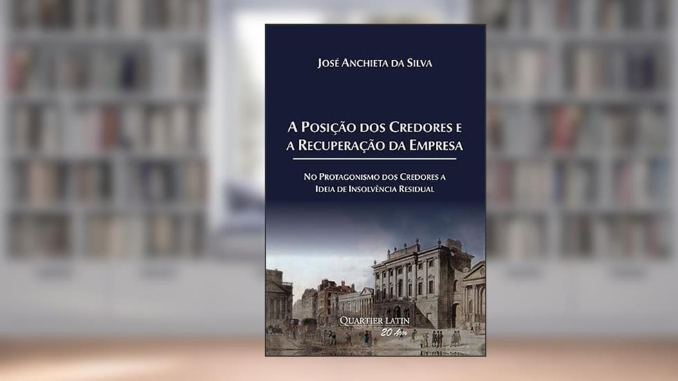 A Posição dos Credores e a Recuperação da Empresa, do autor José Anchieta da Silva