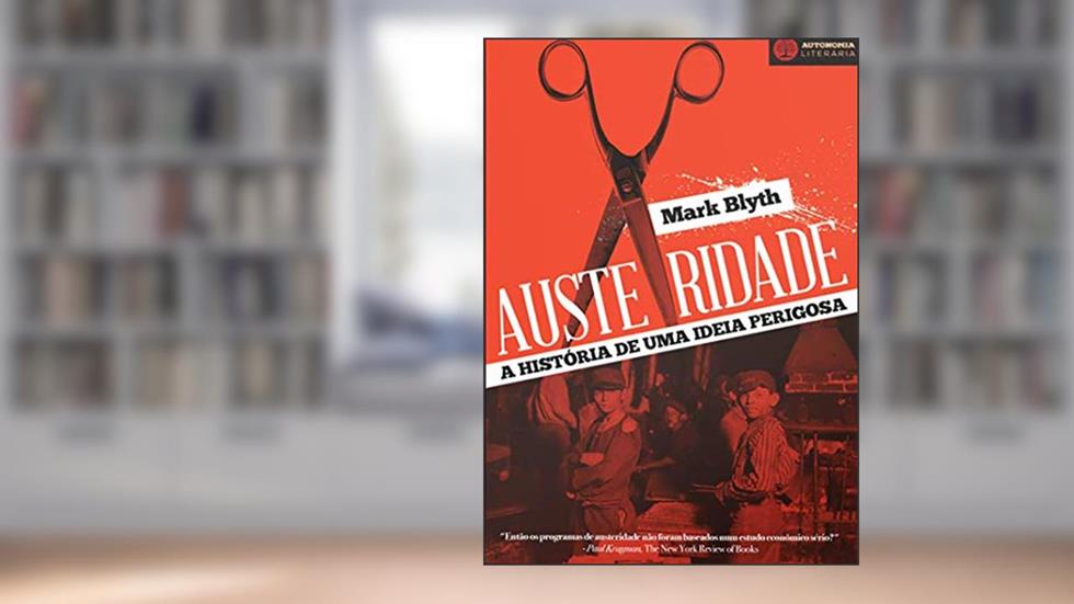Austeridade: a História de uma Ideia Perigosa, do autor Mark Blyth