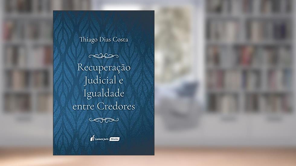 Recuperação Judicial e Igualdade Entre Credores. 2018, do autor Thiago Dias Costa