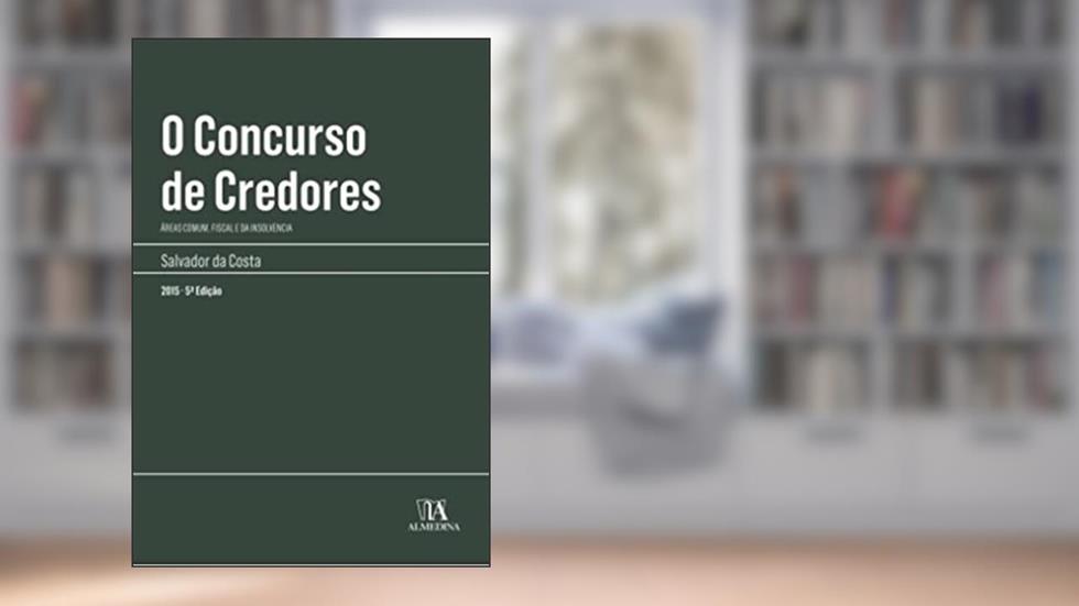 O Concurso de Credores: áreas Comum, Fiscal e da Insolvência, do autor Salvador da Costa