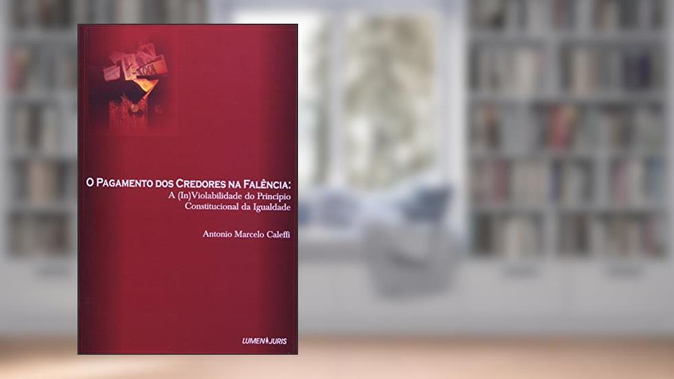 Pagamento dos Credores na Falência, do autor Antonio M. Caleffi
