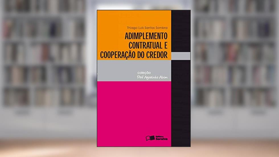 Adimplemento contratual e cooperação do credor, do autor Thiago Luís Santos Sombra
