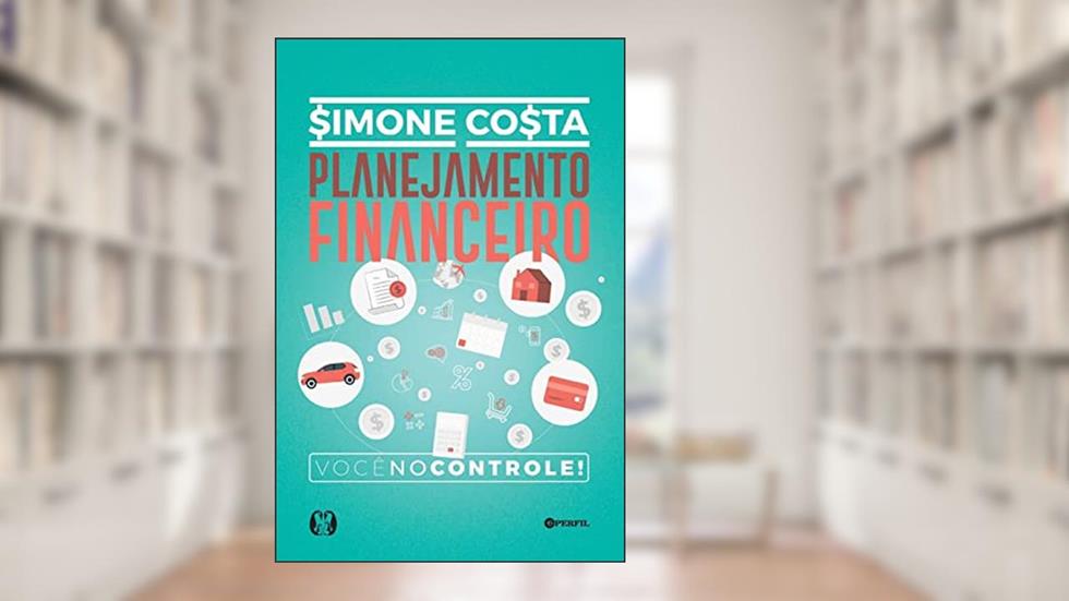 Planejamento Financeiro: Você no controle, do autor Simone Costa