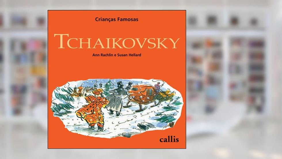 Tchaikovsky. Crianças Famosas, do autor Ann Rachelin