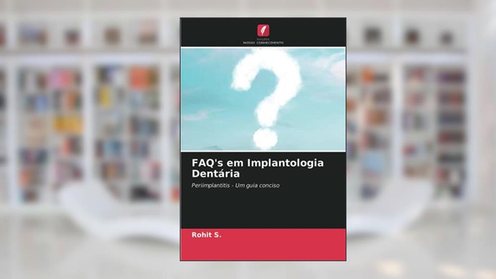 FAQ's em Implantologia Dentária: Periimplantitis - Um guia conciso, do autor Rohit S.