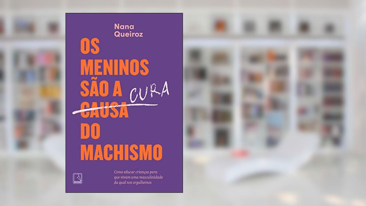 Os meninos são a cura do machismo, do autor Nana Queiroz