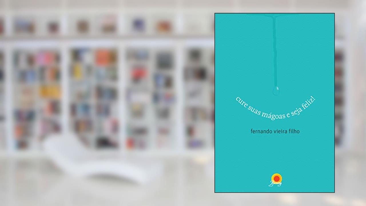Cure Suas Magoas e Seja Feliz, do autor FERNANDO VIEIRA FILHO