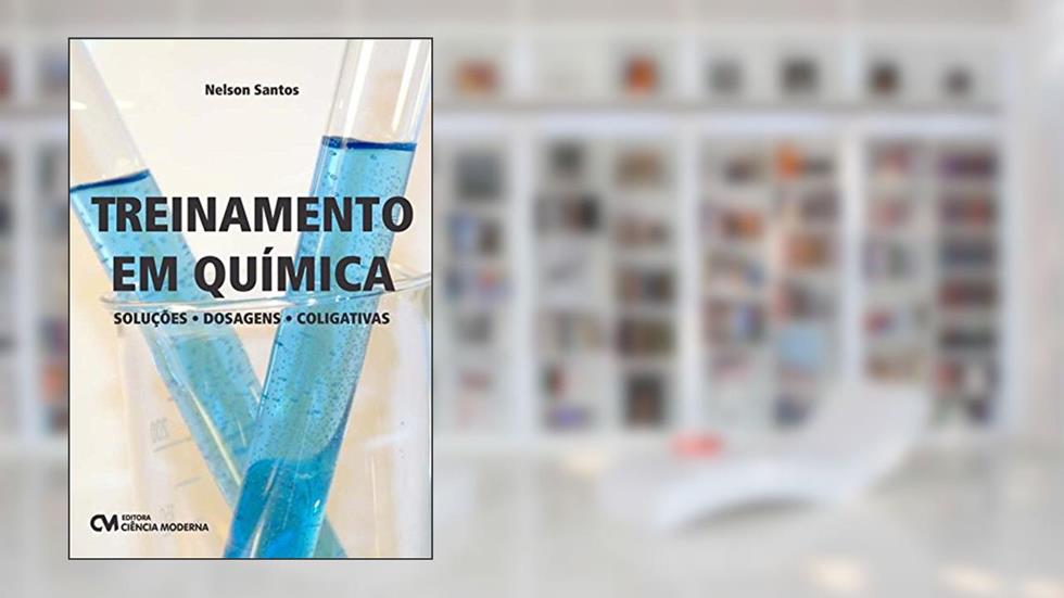 Treinamento em Química Soluções, Dosagens, Coligativas, do autor Nelson Santos