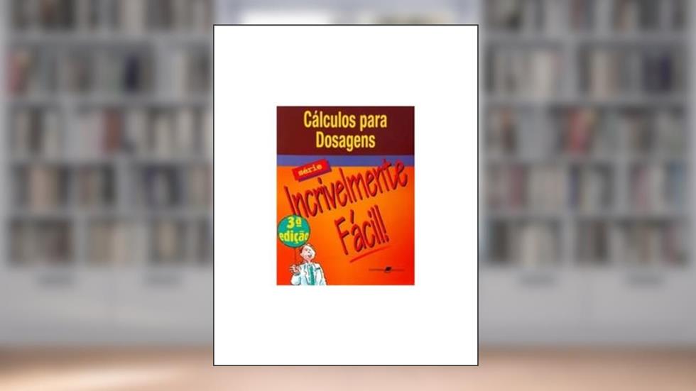 Cálculos para Dosagens - Série Incrivelmente Fácil, do autor Springhouse