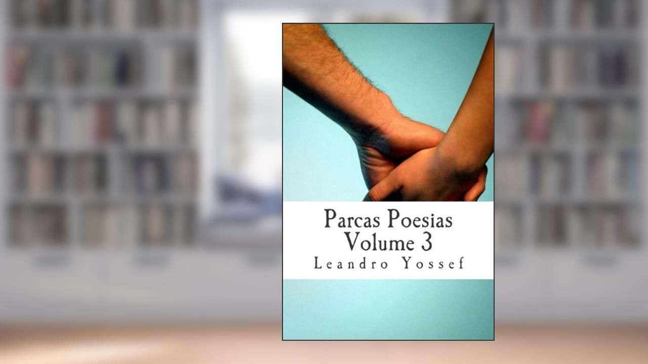 Parcas Poesias - Volume 3, do autor Leandro Yossef