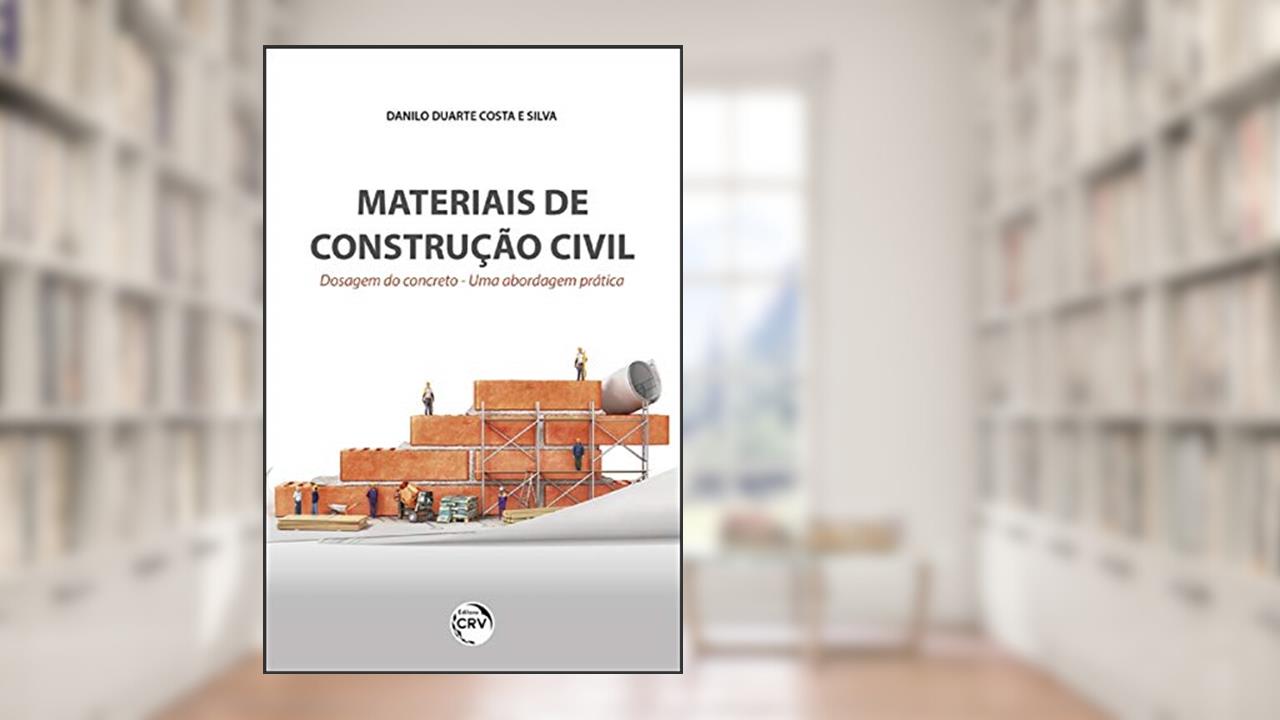 Materiais de construção civil: dosagem do concreto uma abordagem prática, do autor Danilo Duarte Costa e Silva