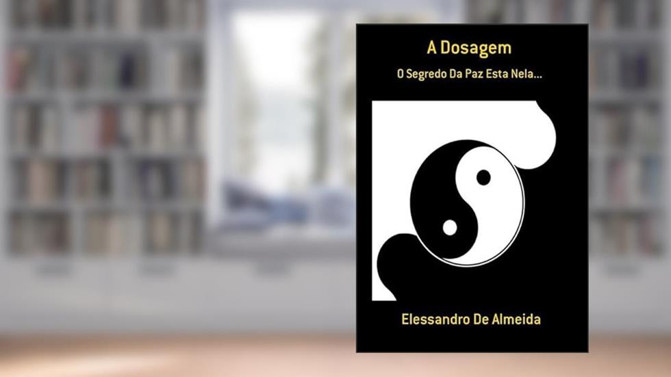 A Dosagem, do autor Elessandro De Almeida