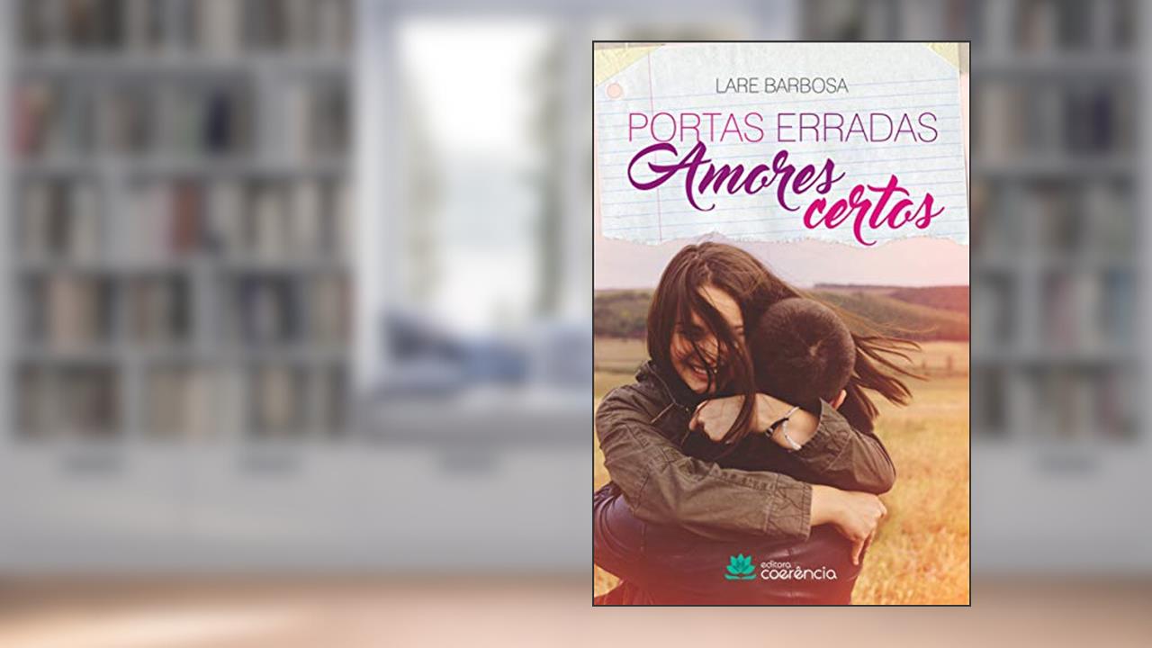 Portas Erradas, Amores Certos, do autor Lare Barbosa
