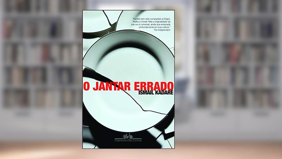 O jantar errado, do autor Ismail Kadaré