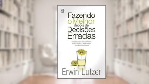Capa de Fazendo o Melhor Depois de Decisões Erradas, do autor Erwin W. Lutzer