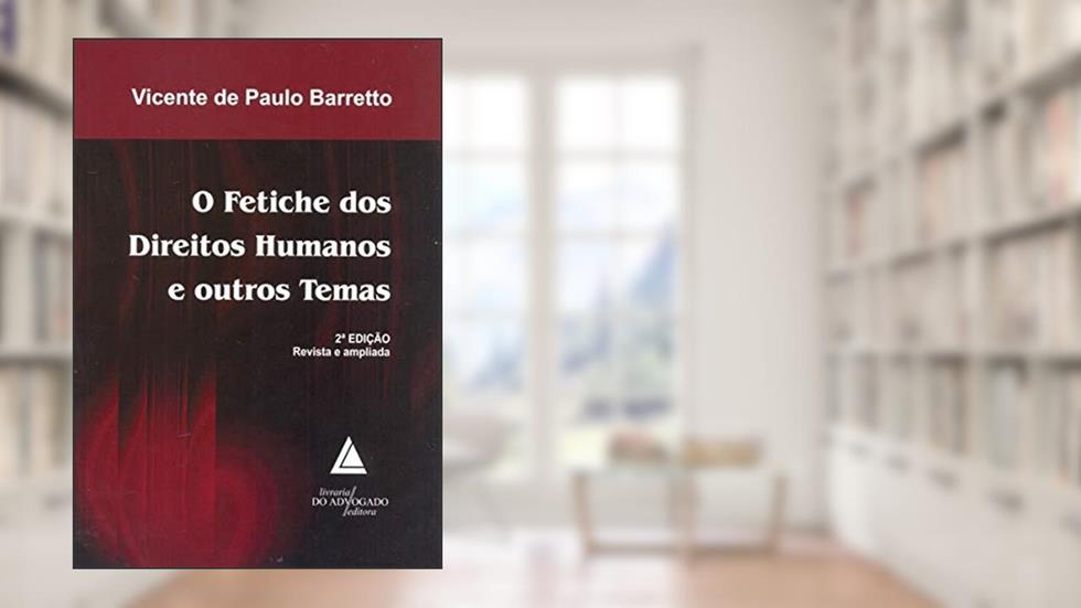 O Fetiche Dos Direitos Humanos E Outros Temas, do autor Vicente De Paulo Barretto