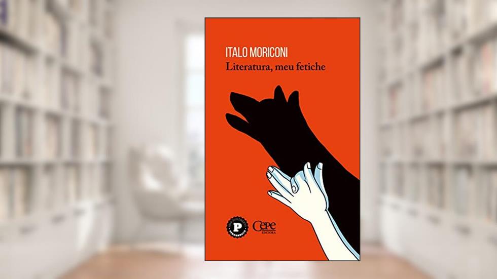 Literatura, meu fetiche, do autor Italo Moriconi